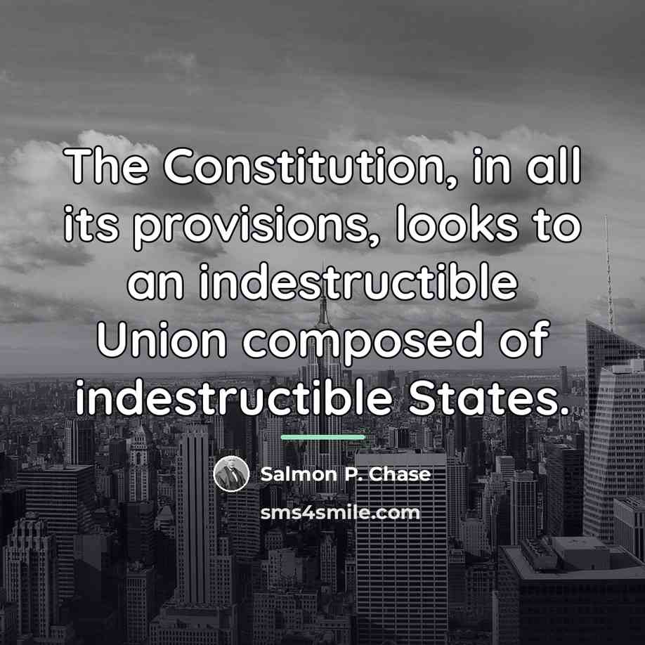 “The Constitution, in all its provisions, looks to an indestructible…” quote by Salmon P. Chase