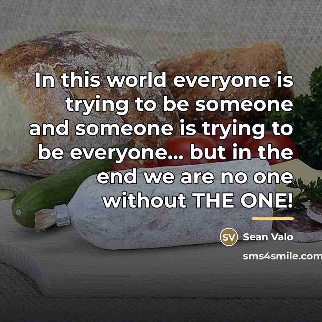 “In this world everyone is trying to be someone and…” quote by Sean Valo