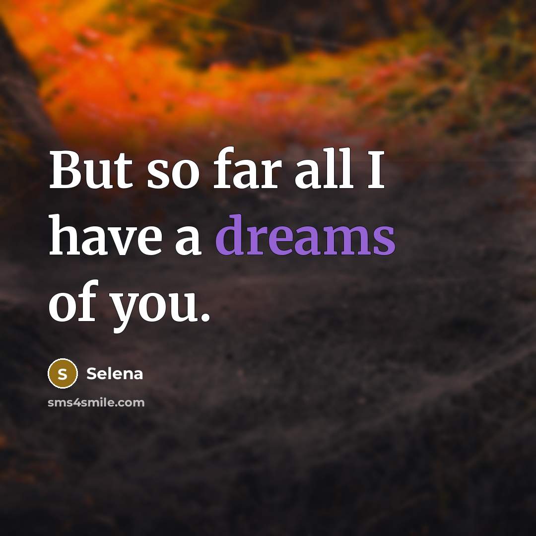 “But so far all I have a dreams of you.…” quote by Selena
