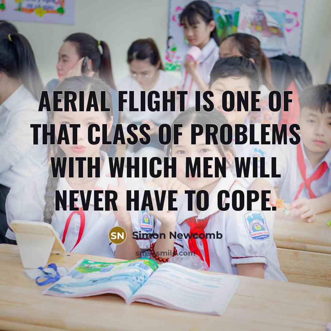 “Aerial flight is one of that class of problems with…” quote by Simon Newcomb