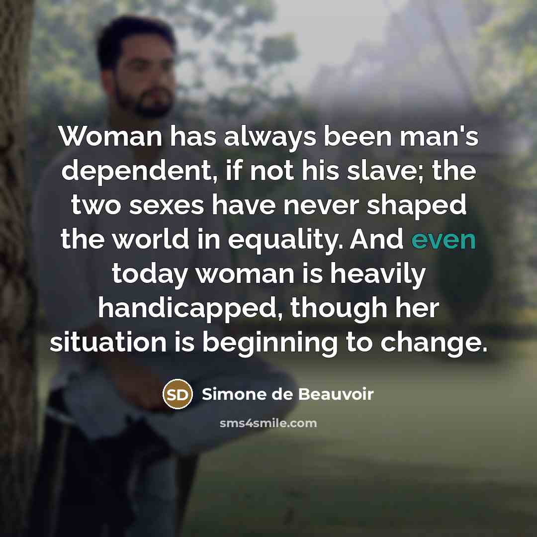 “Woman has always been man's dependent, if not his slave;…” quote by Simone de Beauvoir