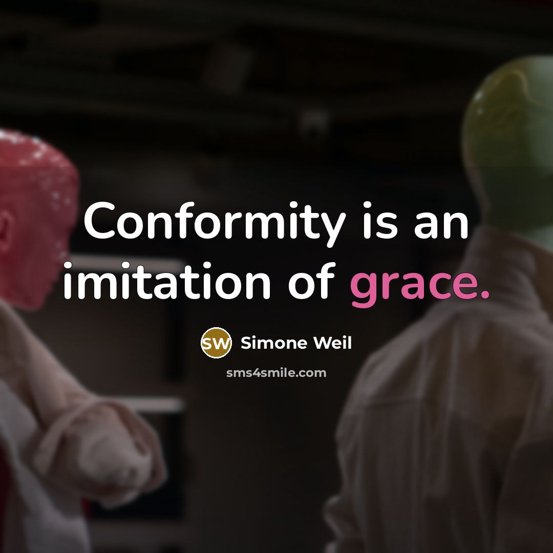 “Conformity is an imitation of grace.…” quote by Simone Weil