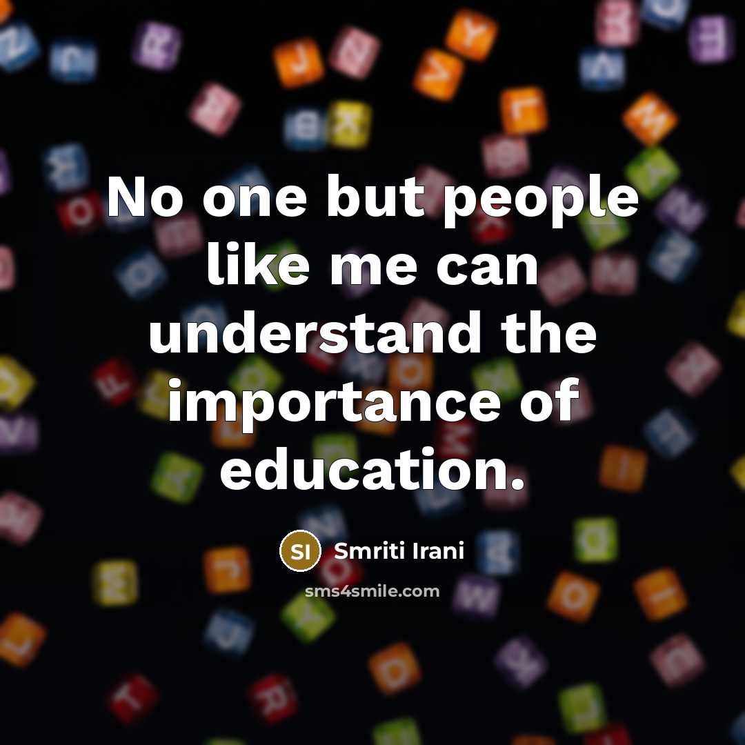 “No one but people like me can understand the importance…” quote by Smriti Irani