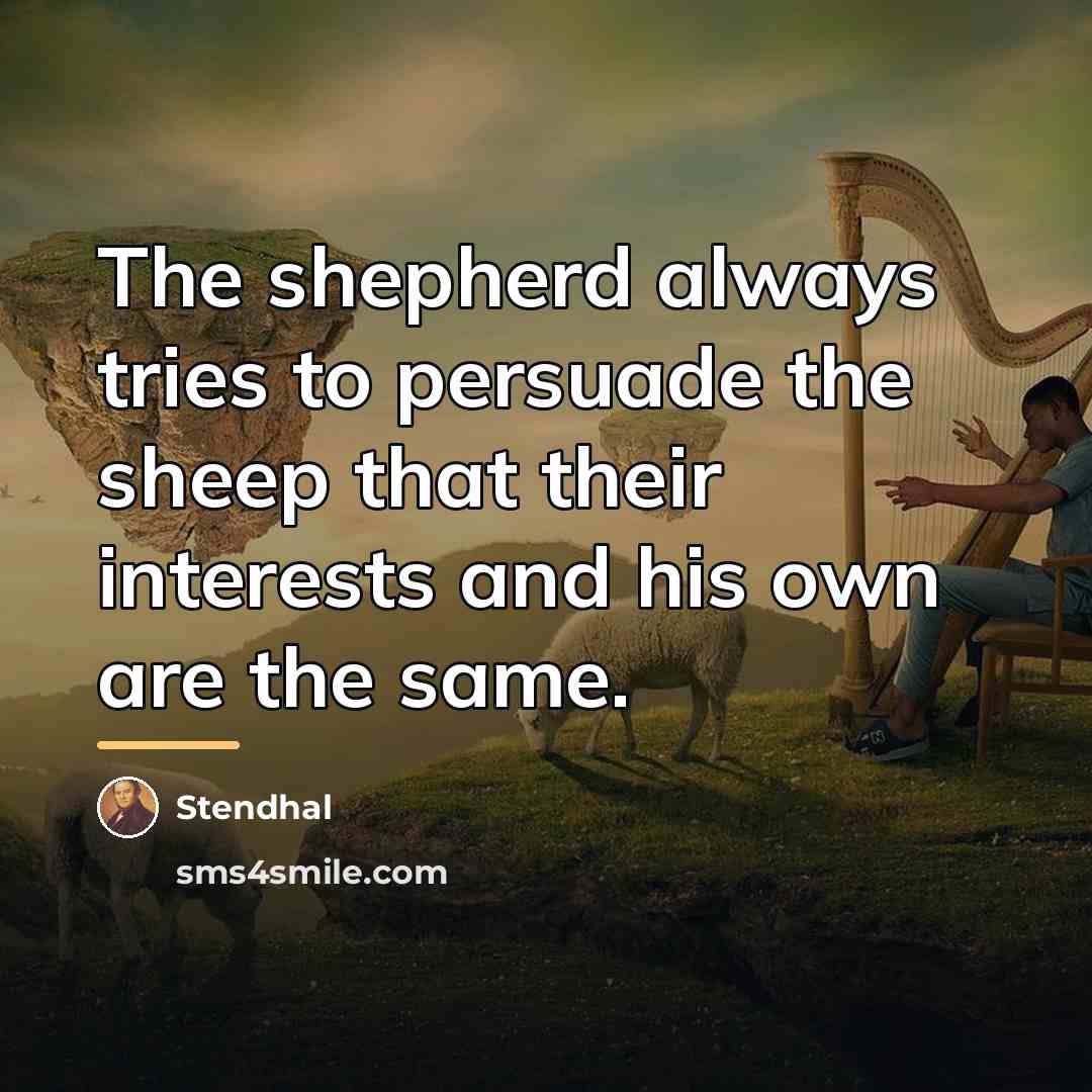 “The shepherd always tries to persuade the sheep that their…” quote by Stendhal