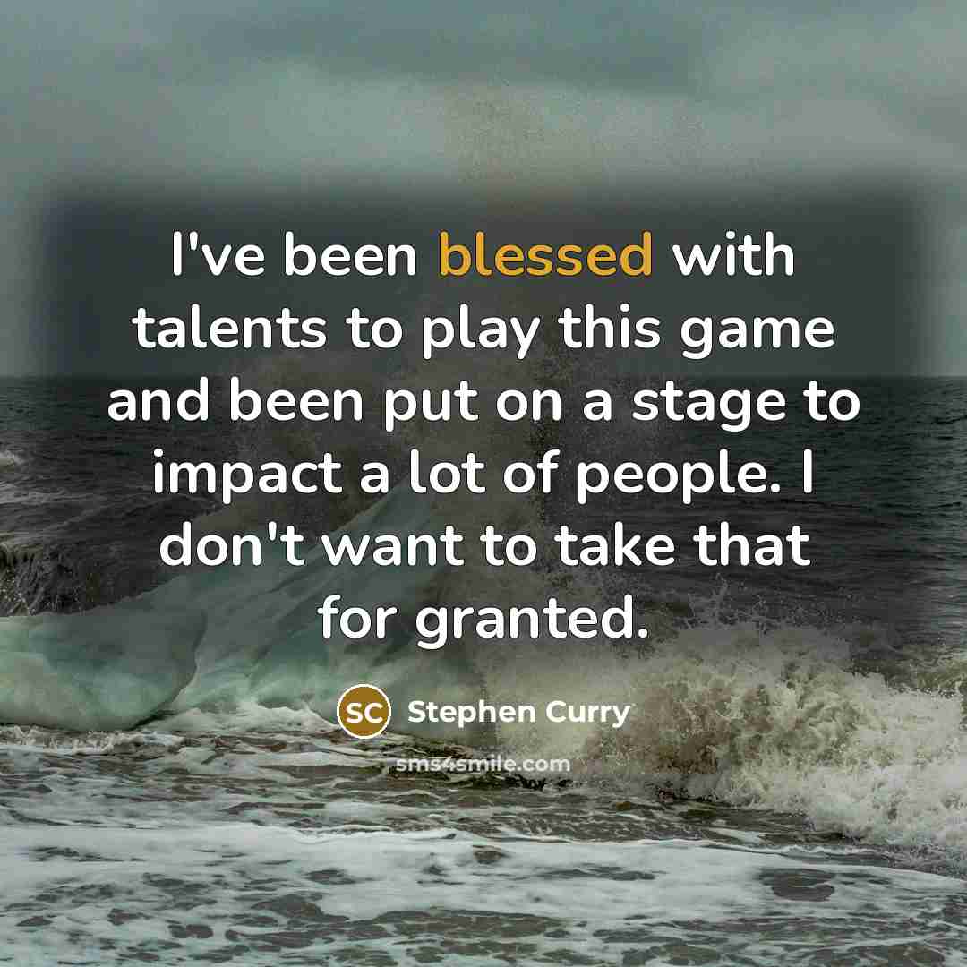 “I've been blessed with talents to play this game and…” quote by Stephen Curry