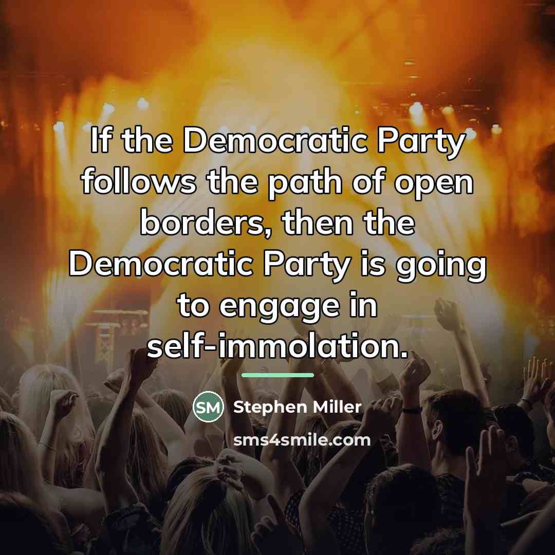 “If the Democratic Party follows the path of open borders,…” quote by Stephen Miller