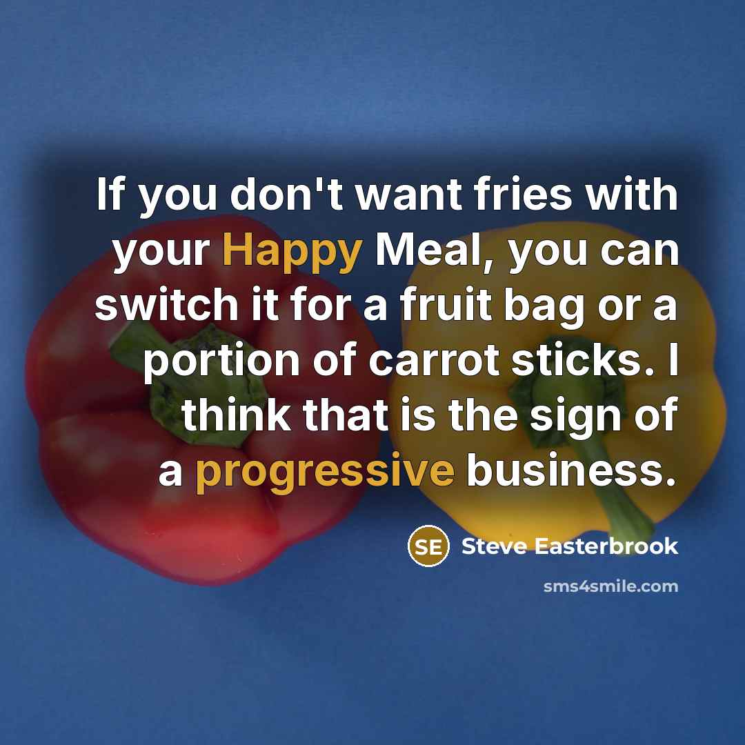 “If you don't want fries with your Happy Meal, you…” quote by Steve Easterbrook