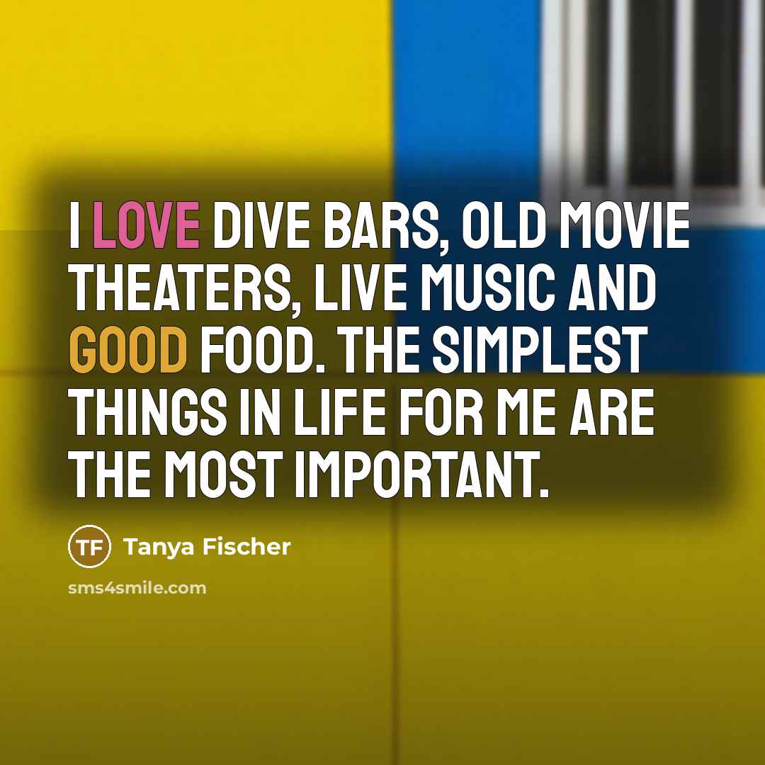 “I love dive bars, old movie theaters, live music and…” quote by Tanya Fischer