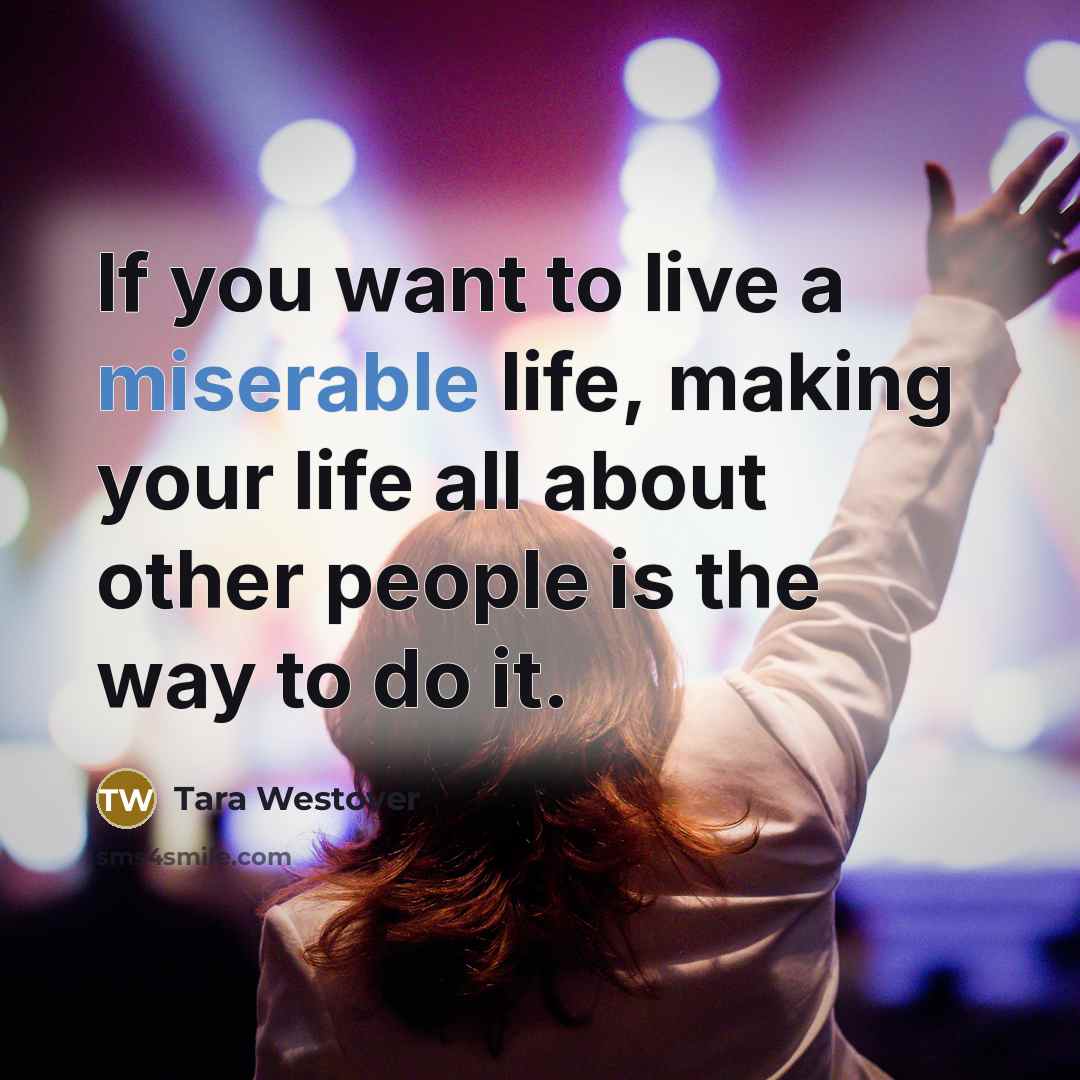“If you want to live a miserable life, making your…” quote by Tara Westover