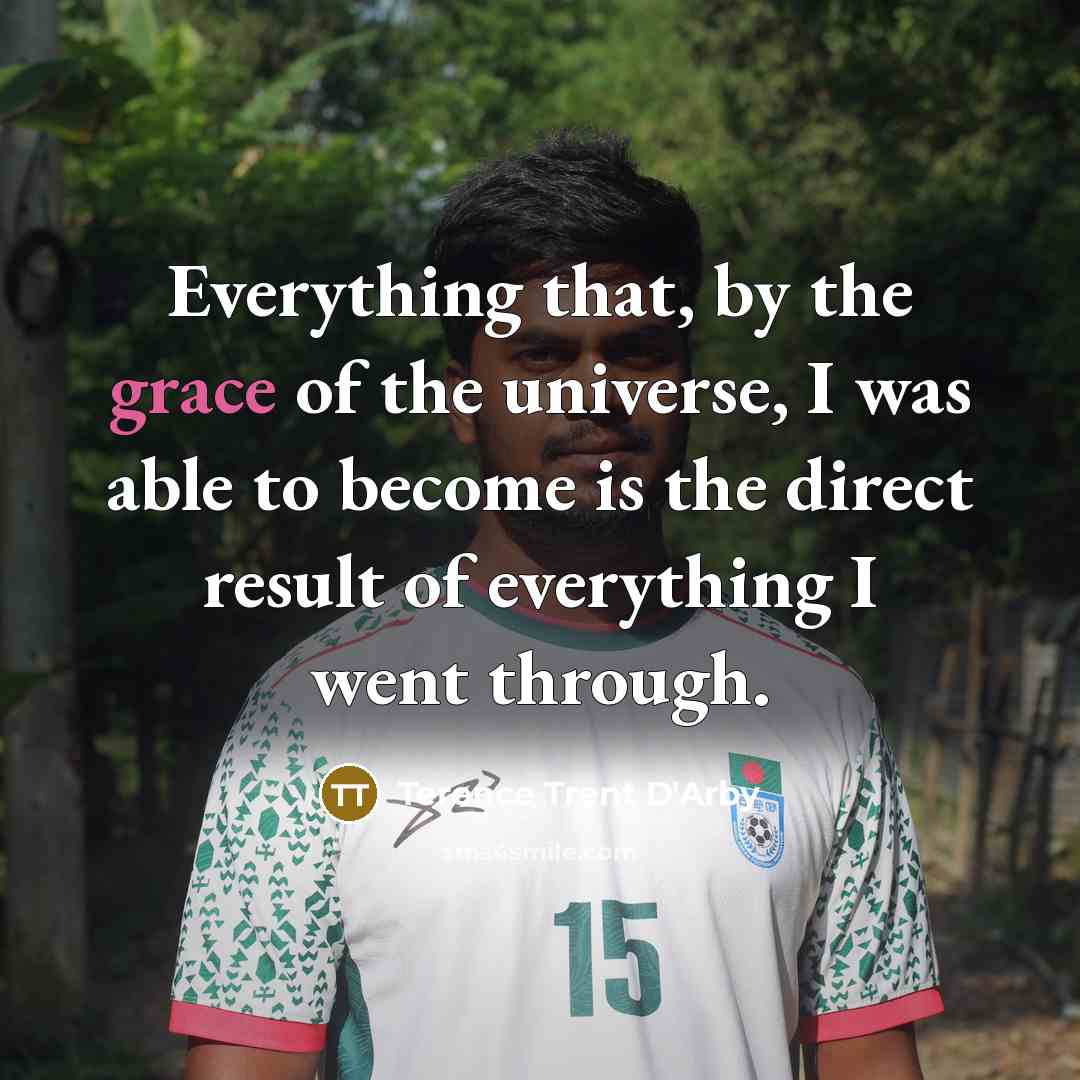 “Everything that, by the grace of the universe, I was…” quote by Terence Trent D'Arby
