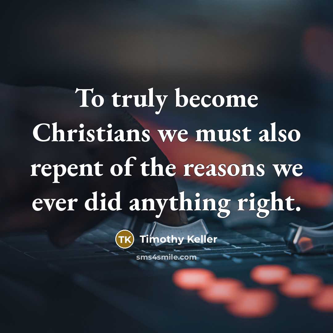 “To truly become Christians we must also repent of the…” quote by Timothy Keller