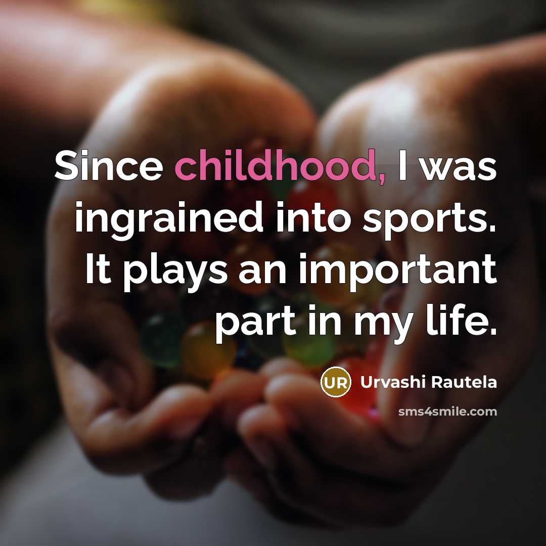 “Since childhood, I was ingrained into sports. It plays an…” quote by Urvashi Rautela