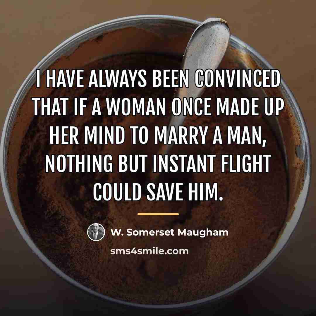 “I have always been convinced that if a woman once…” quote by W. Somerset Maugham