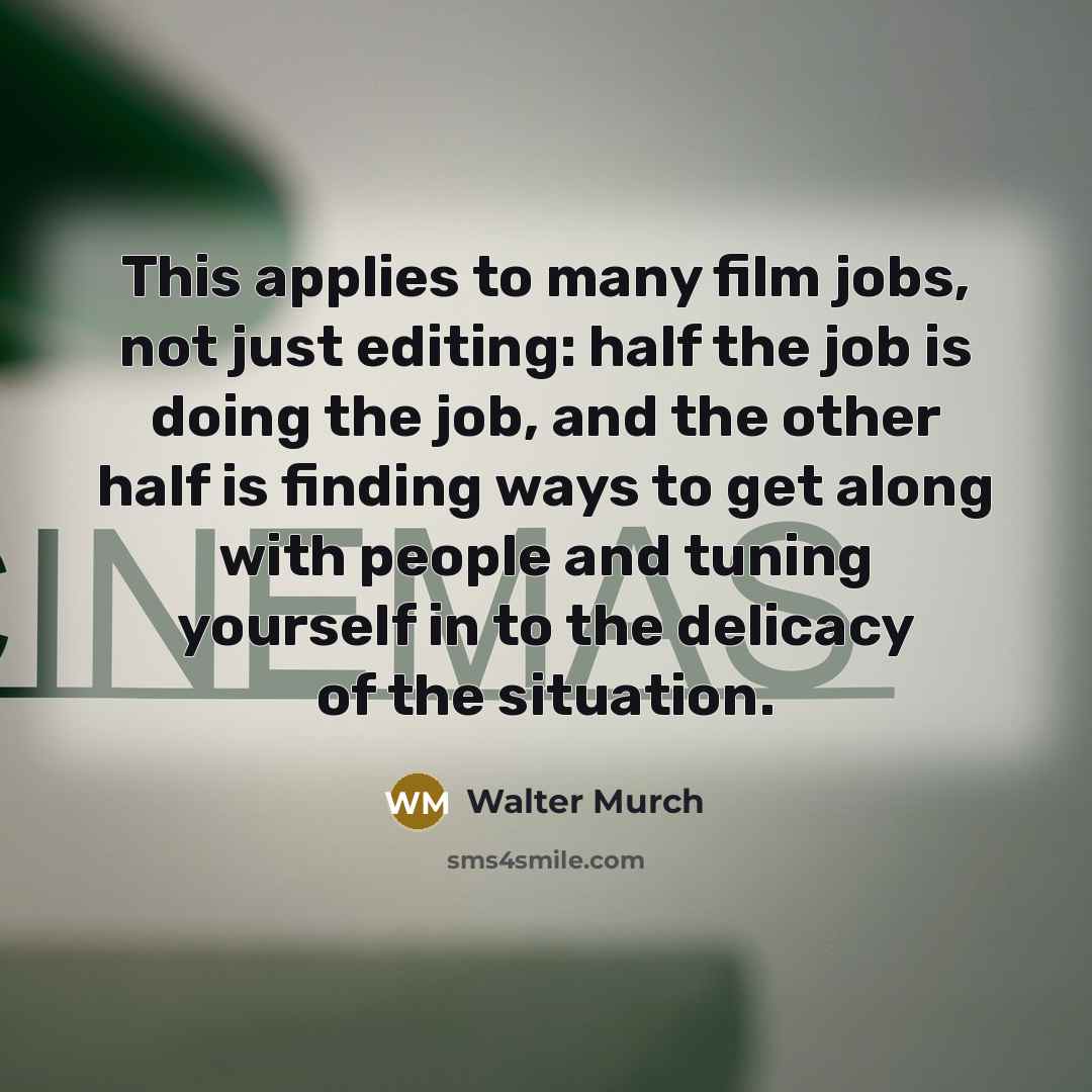 “This applies to many film jobs, not just editing: half…” quote by Walter Murch