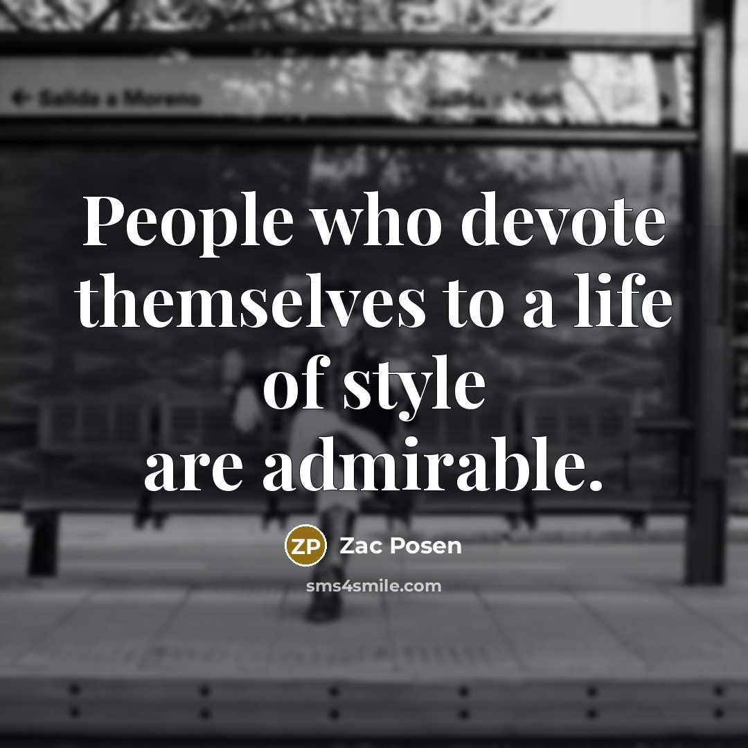 “People who devote themselves to a life of style are…” quote by Zac Posen