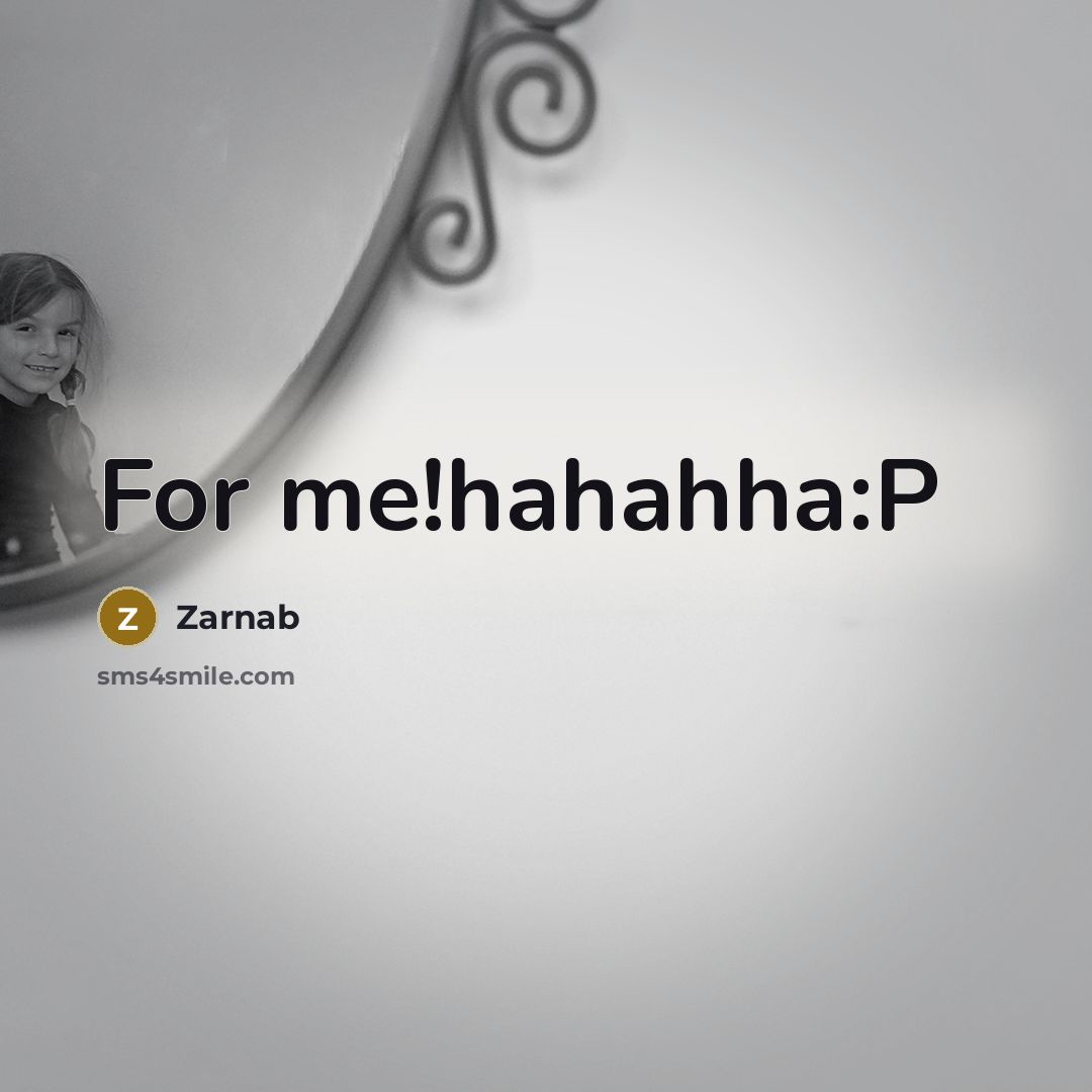 “For me!hahahha:P…” quote by Zarnab