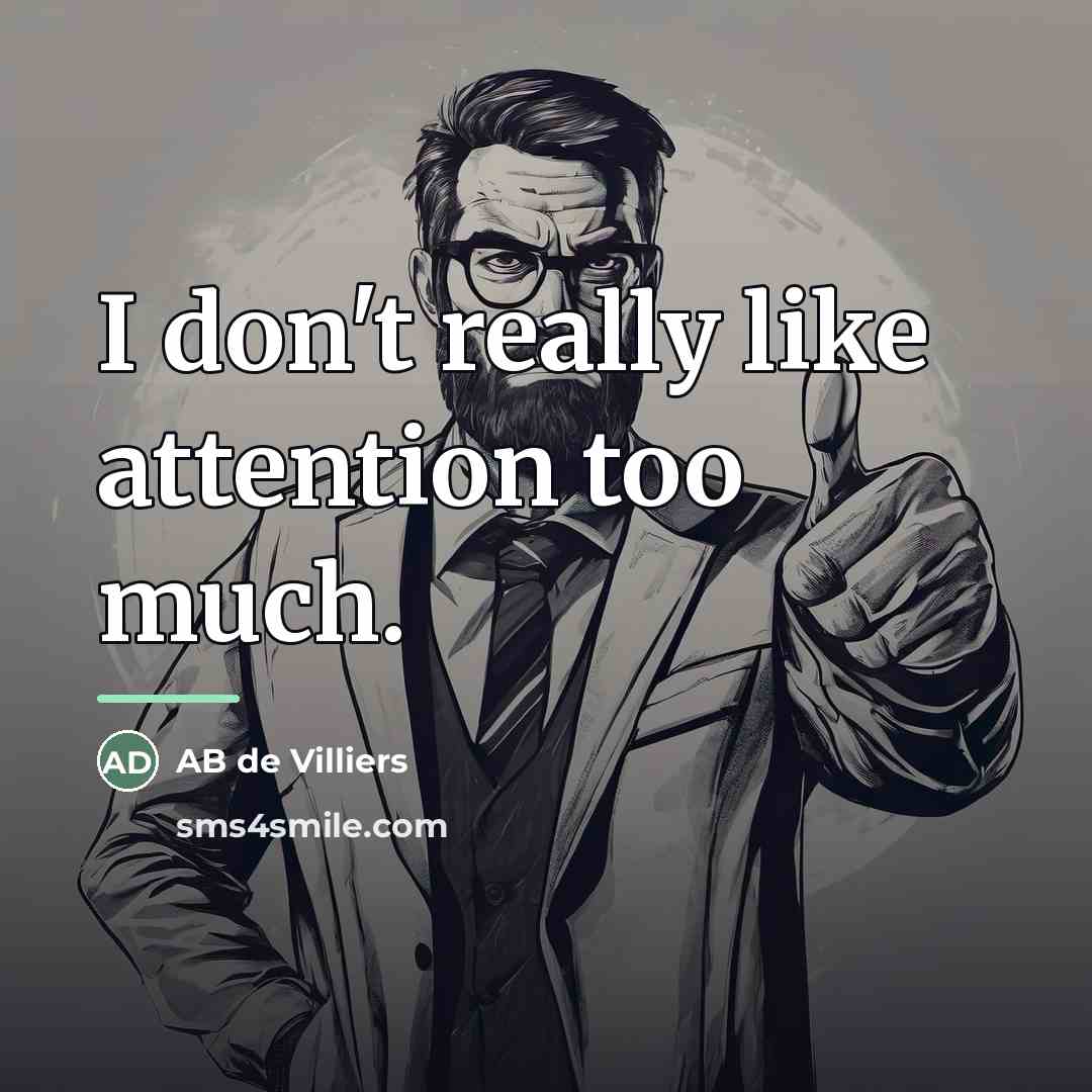 “I don't really like attention too much.…” quote by AB de Villiers