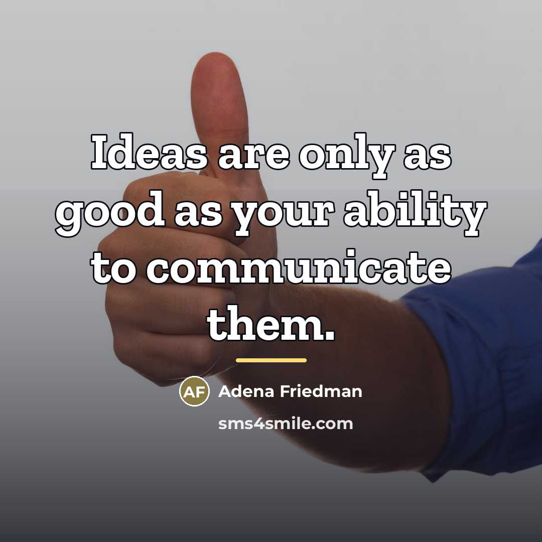 “Ideas are only as good as your ability to communicate…” quote by Adena Friedman