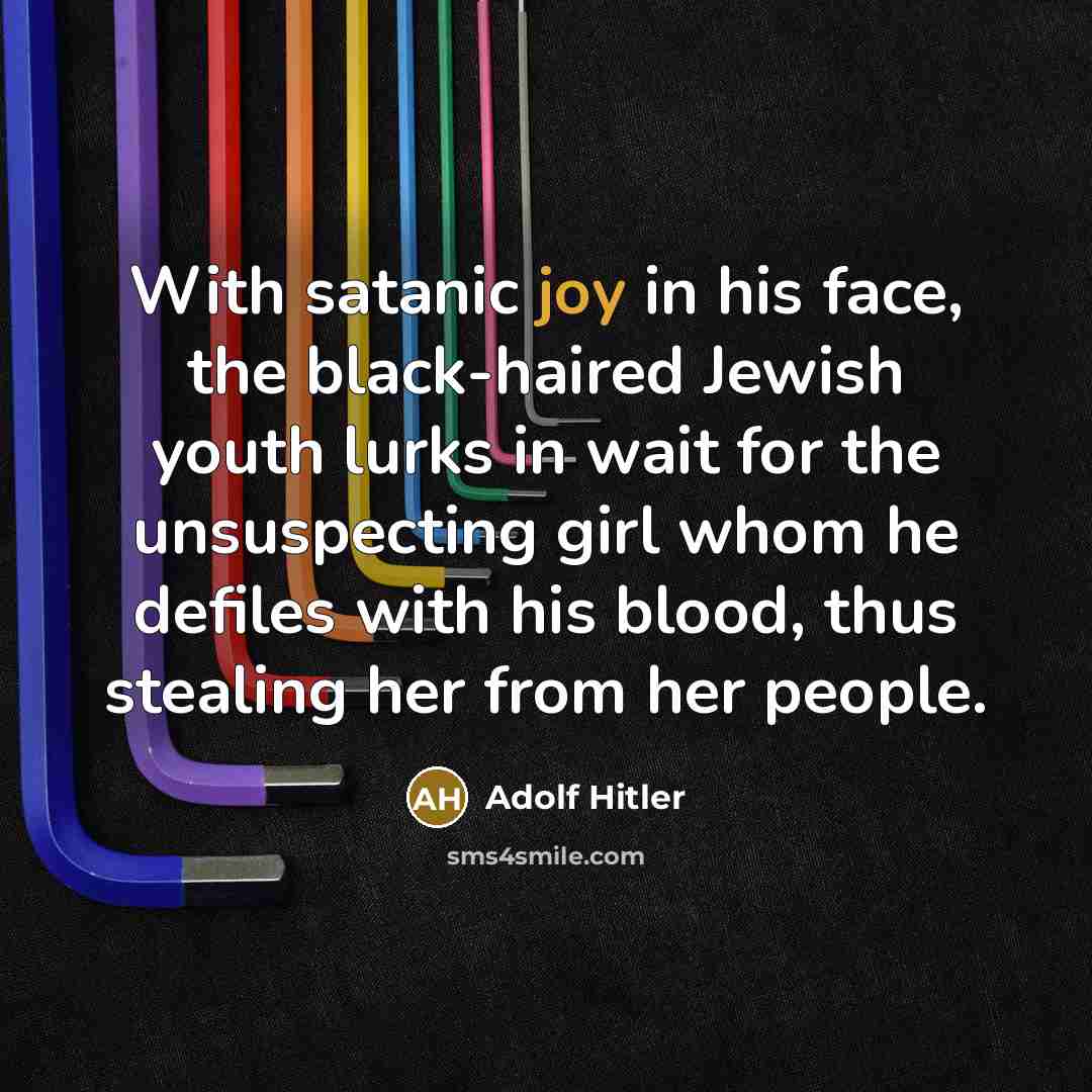 “With satanic joy in his face, the black-haired Jewish youth…” quote by Adolf Hitler