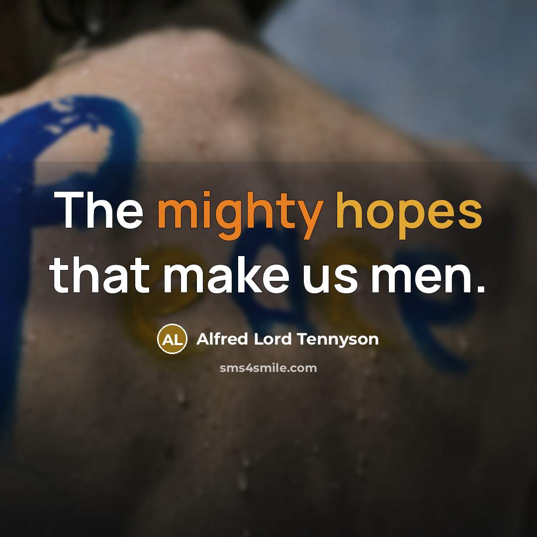 “The mighty hopes that make us men.” quote by Alfred Lord Tennyson