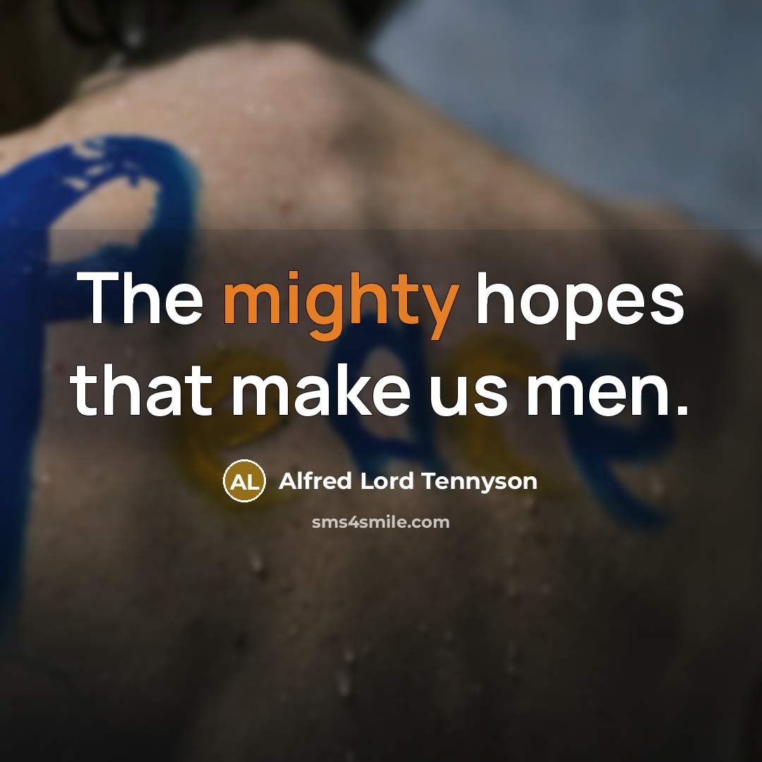 “The mighty hopes that make us men.…” quote by Alfred Lord Tennyson
