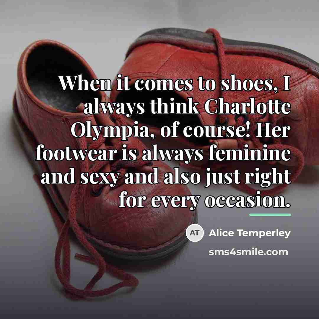 “When it comes to shoes, I always think Charlotte Olympia,…” quote by Alice Temperley