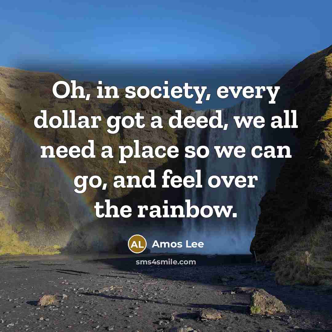 “Oh, in society, every dollar got a deed, we all…” quote by Amos Lee