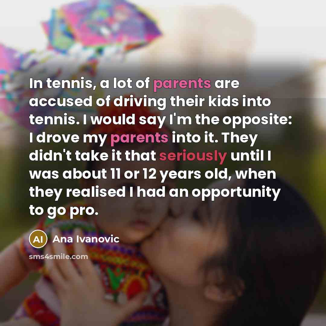 “In tennis, a lot of parents are accused of driving…” quote by Ana Ivanovic