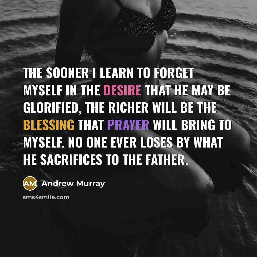 “The sooner I learn to forget myself in the desire…” quote by Andrew Murray
