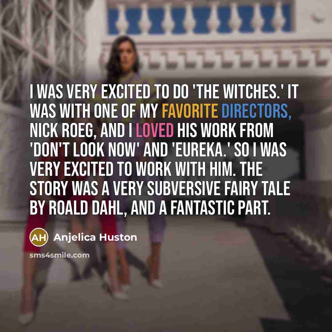 “I was very excited to do 'The Witches.' It was…” quote by Anjelica Huston