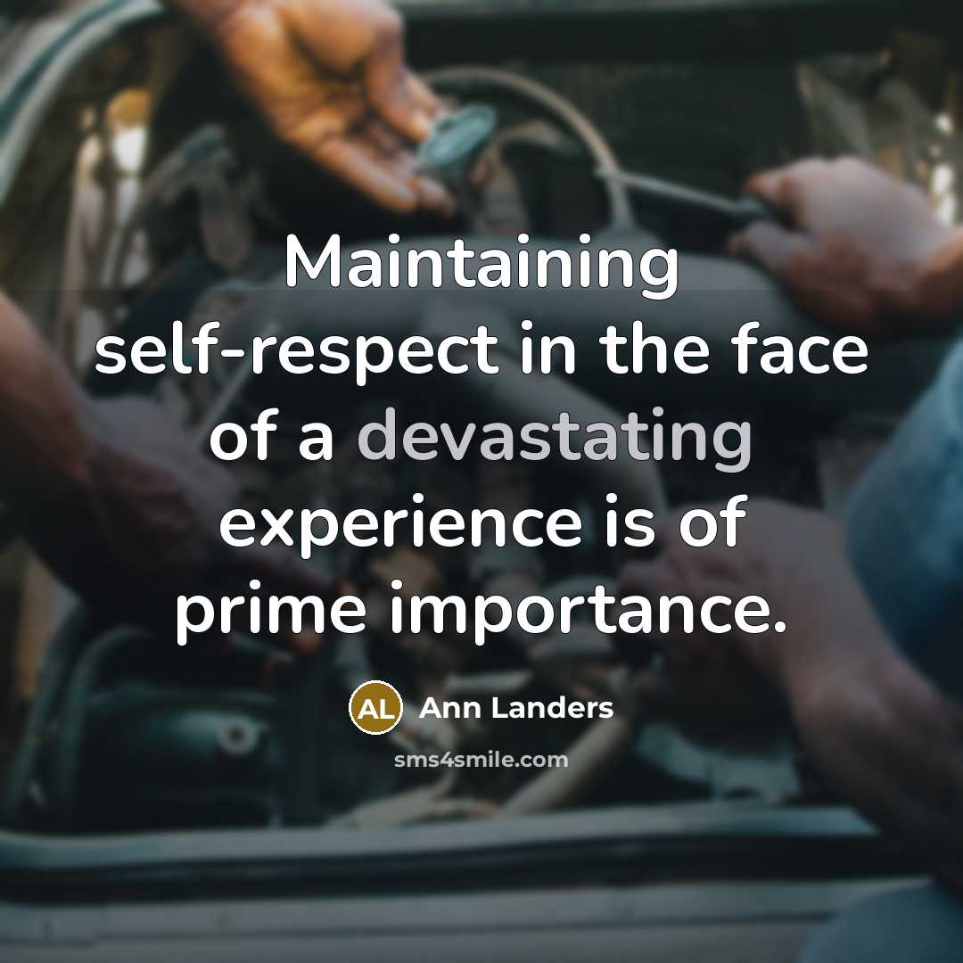 “Maintaining self-respect in the face of a devastating experience is…” quote by Ann Landers
