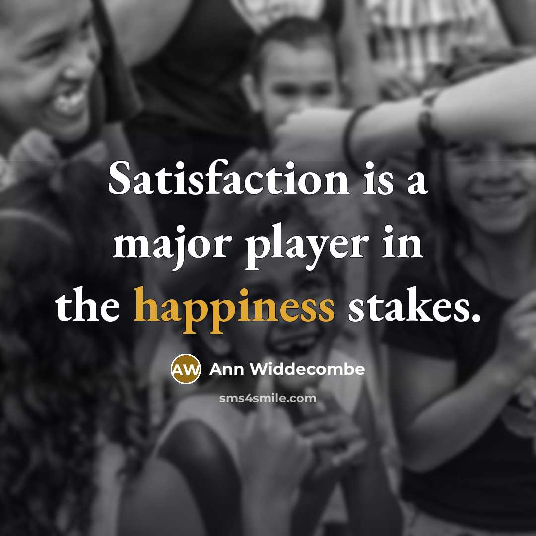 “Satisfaction is a major player in the happiness stakes.…” quote by Ann Widdecombe