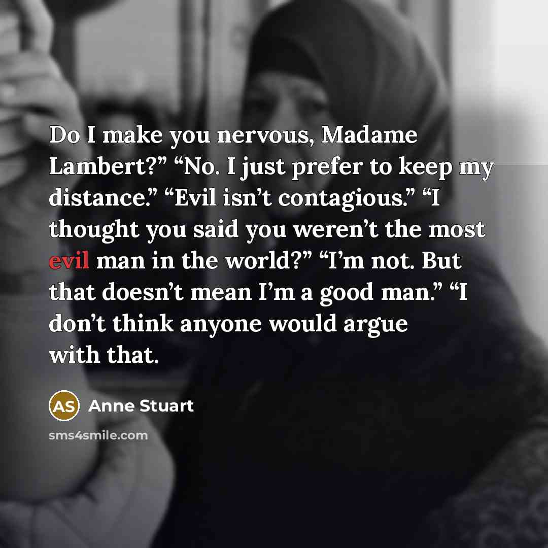 “Do I make you nervous, Madame Lambert?” “No. I just…” quote by Anne Stuart