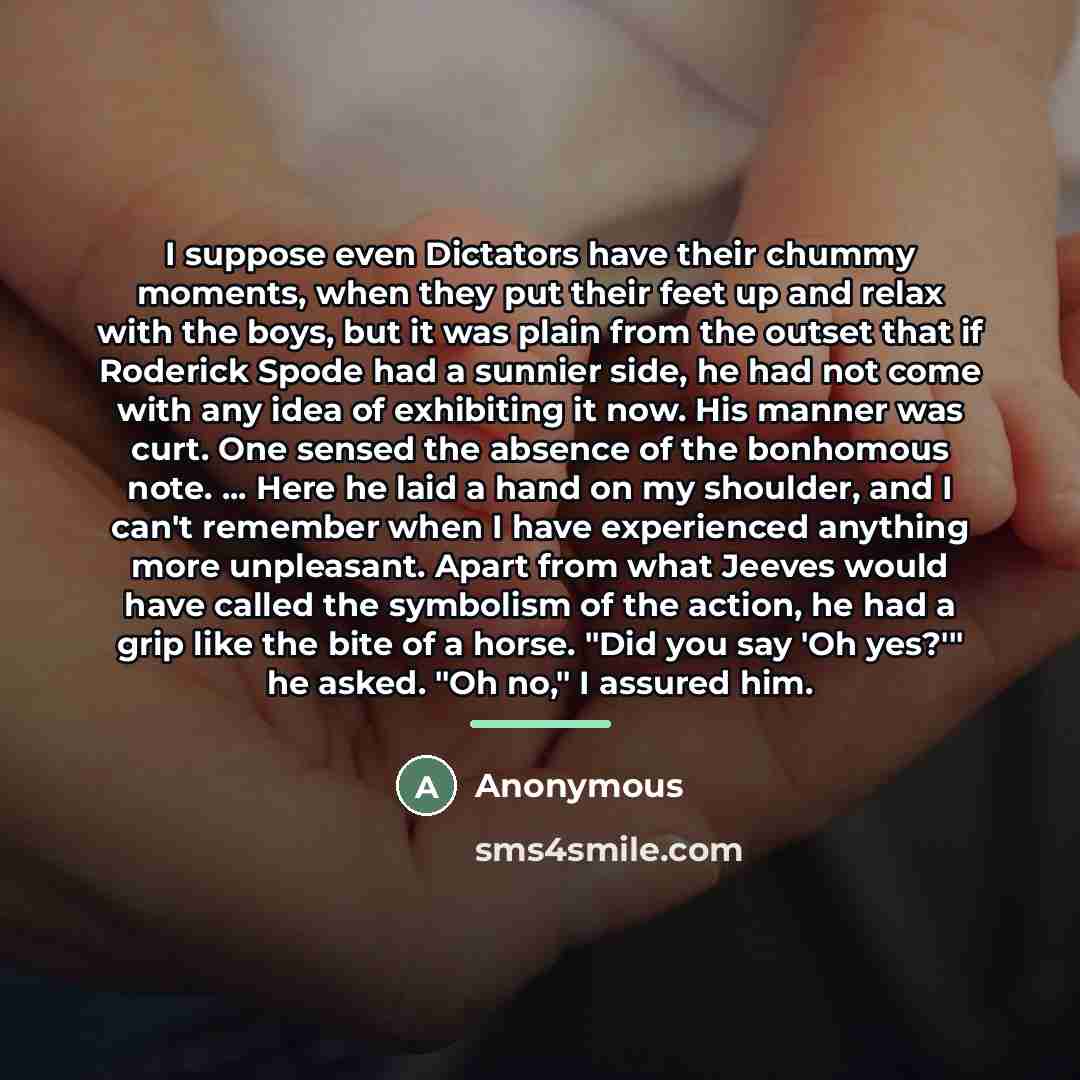 “I suppose even Dictators have their chummy moments, when they…” quote by Anonymous