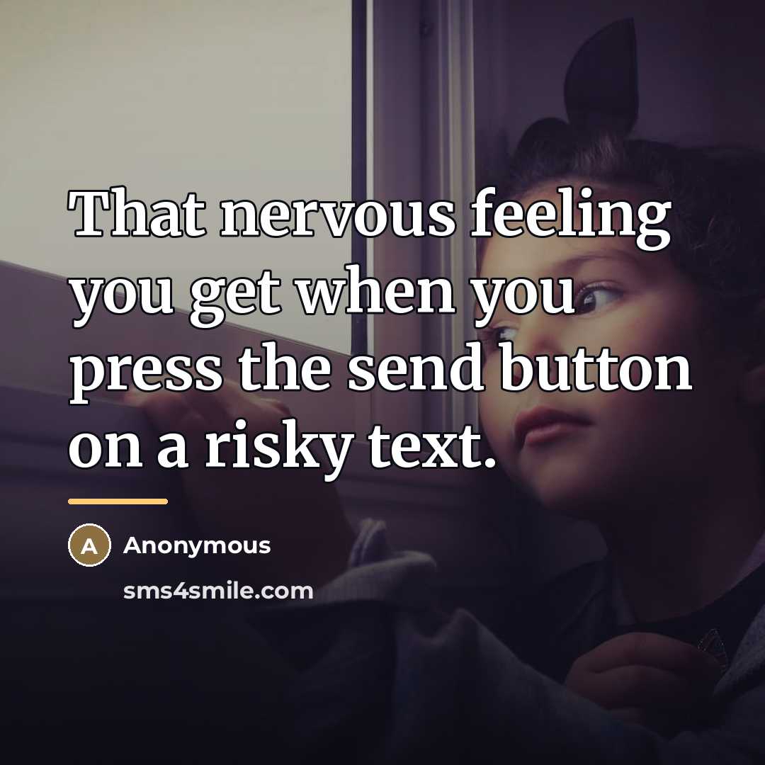 “That nervous feeling you get when you press the send…” quote by Anonymous