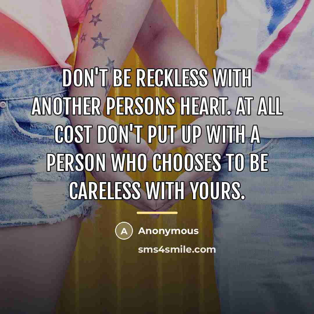 “Don't be reckless with another persons heart. At all cost…” quote by Anonymous