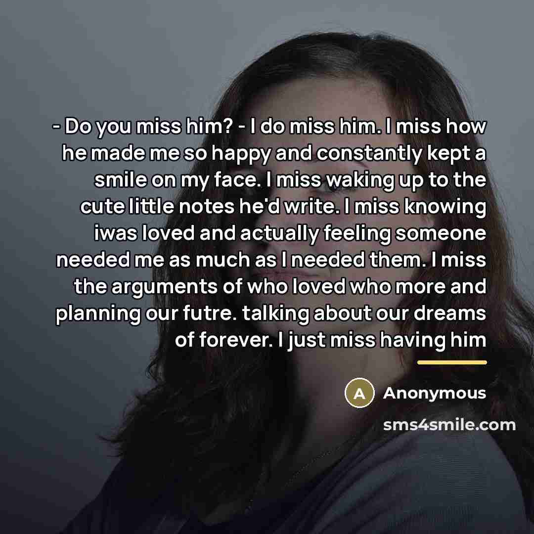 “- Do you miss him? - I do miss him.…” quote by Anonymous
