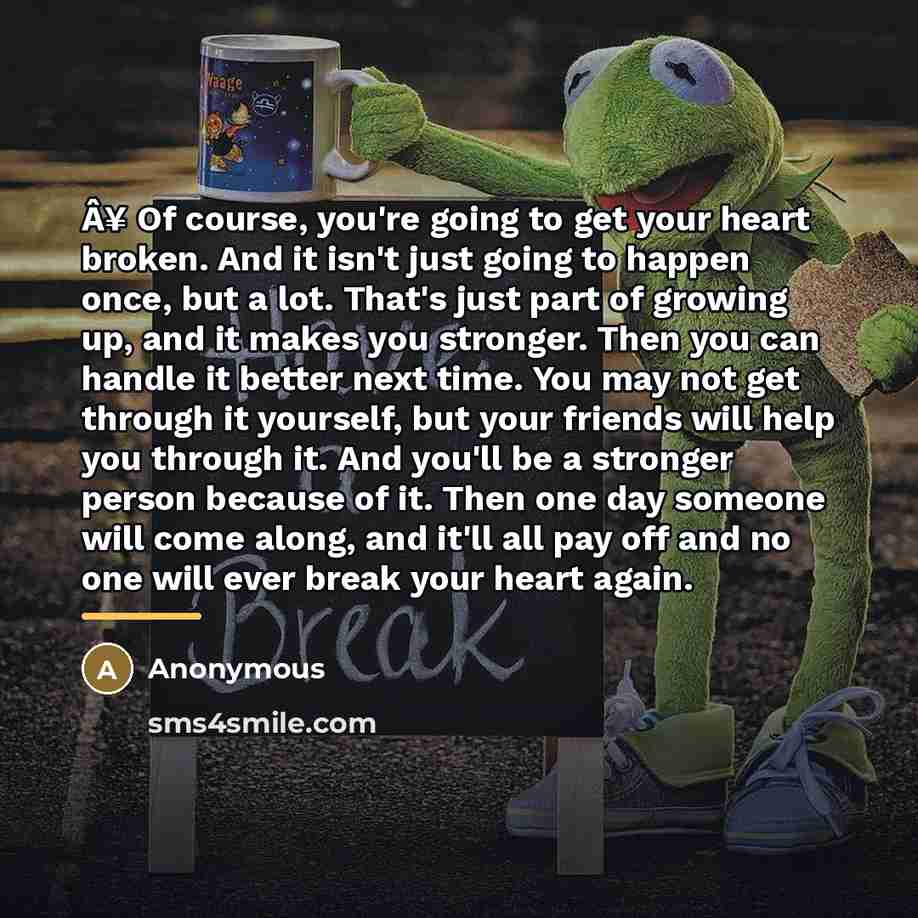 “Â¥ Of course, you're going to get your heart broken.…” quote by Anonymous