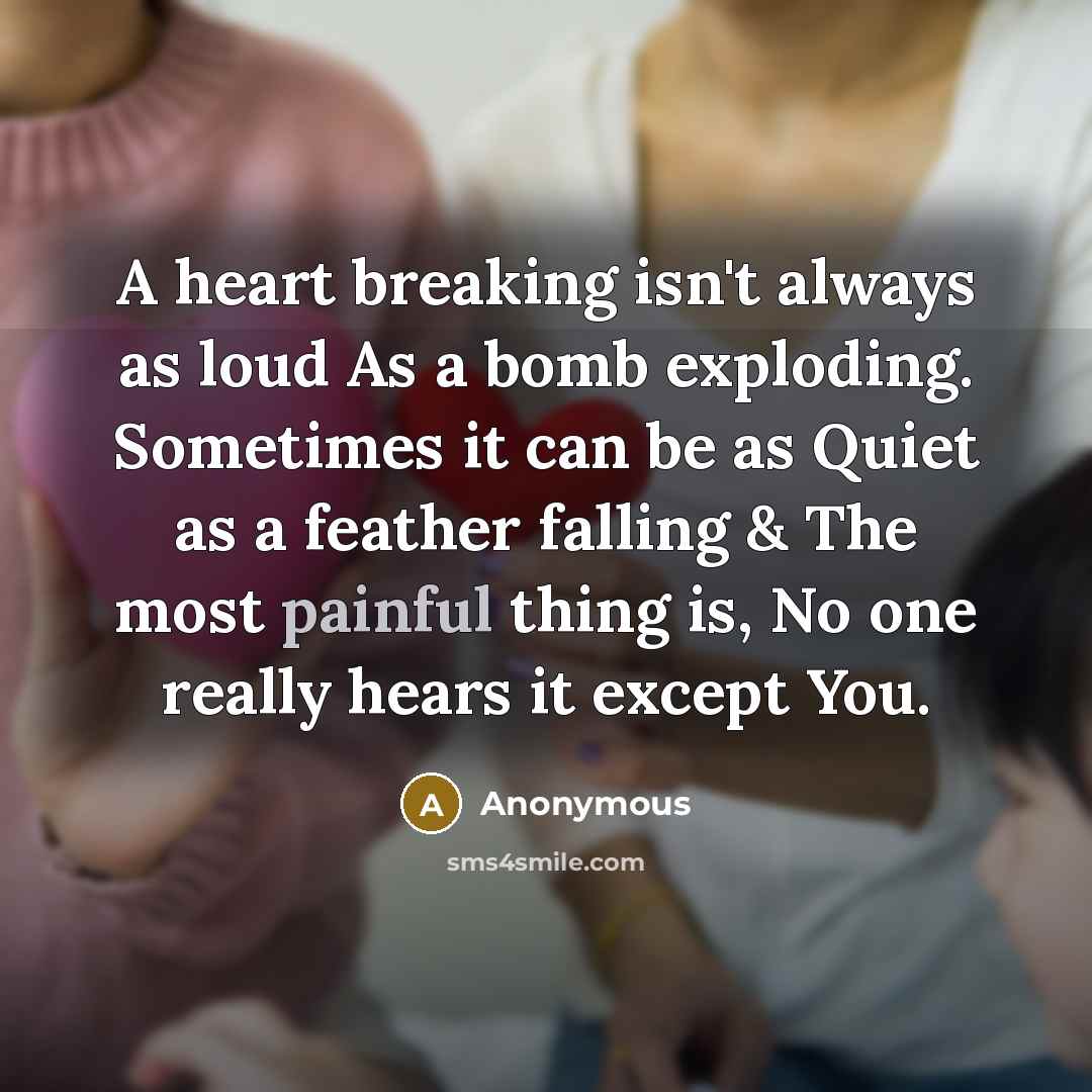 “A heart breaking isn't always as loud As a bomb…” quote by Anonymous