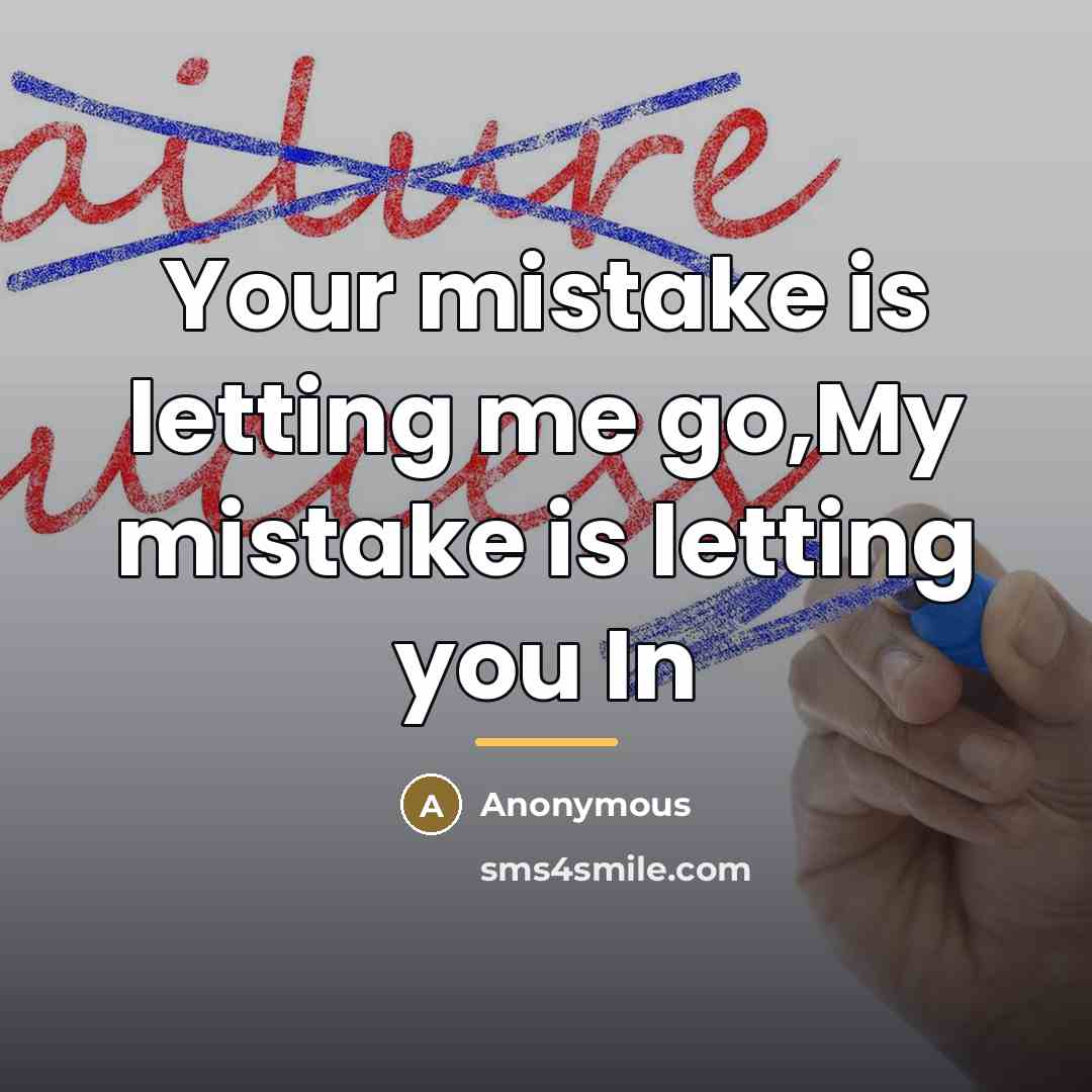 “Your mistake is letting me go,My mistake is letting you…” quote by Anonymous