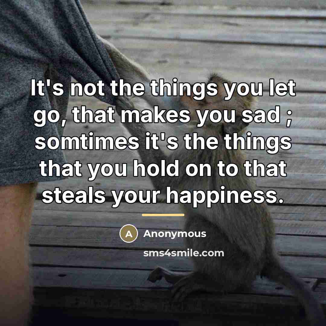 “It's not the things you let go, that makes you…” quote by Anonymous