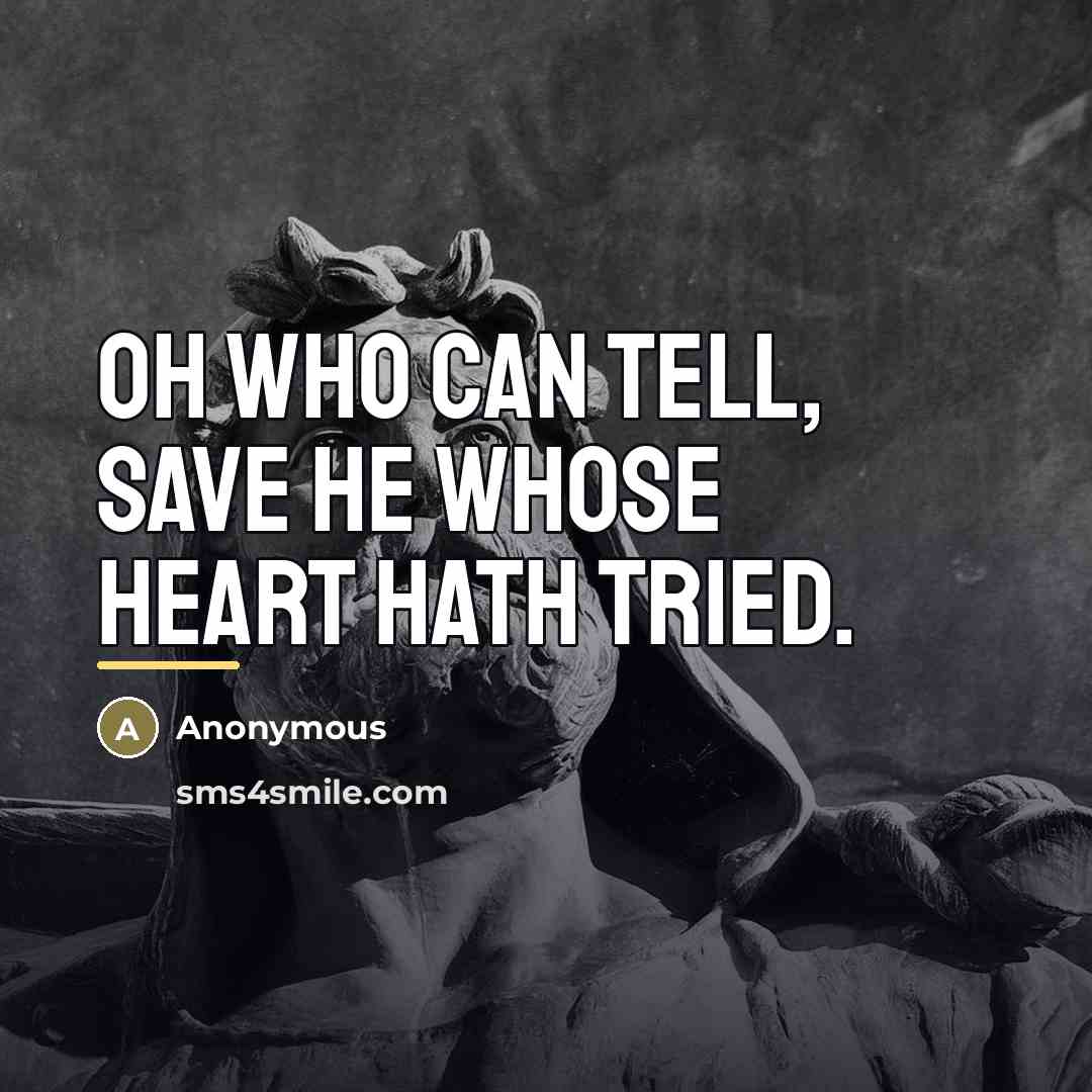 “Oh who can tell, save he whose heart hath tried.…” quote by Anonymous