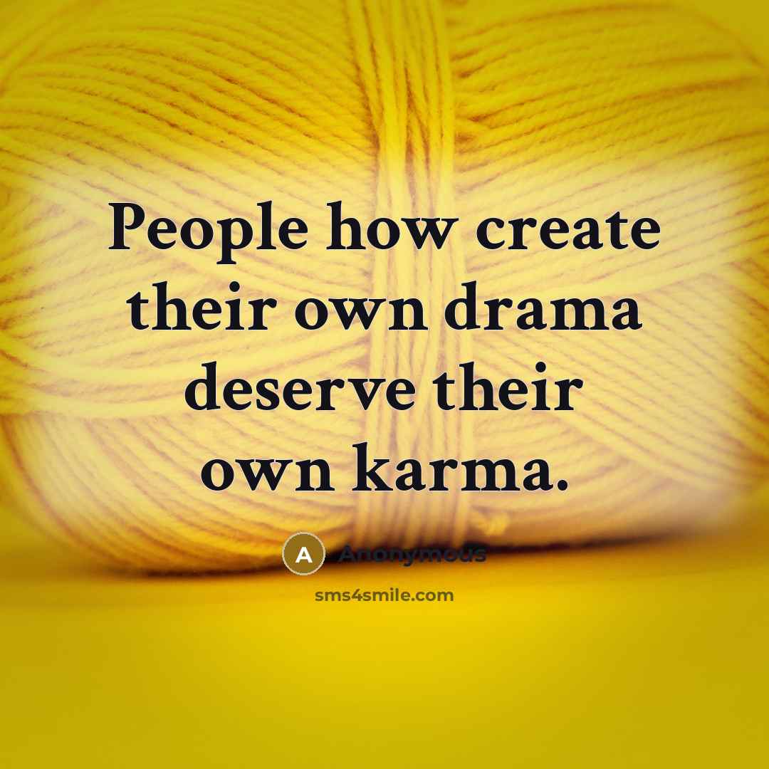 “People how create their own drama deserve their own karma.…” quote by Anonymous