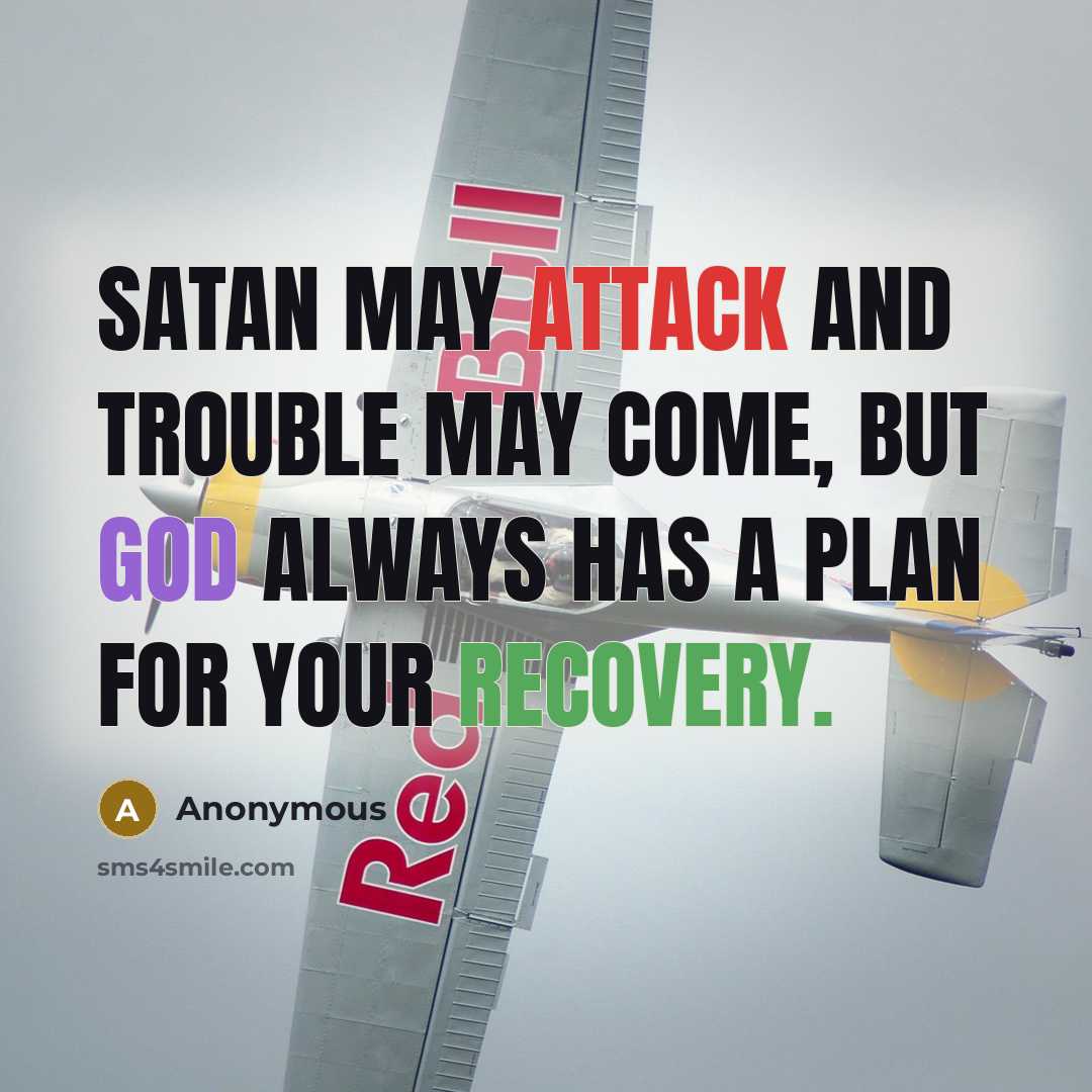 “Satan may attack and trouble may come, but God always has a plan for your recovery.” quote by Anonymous