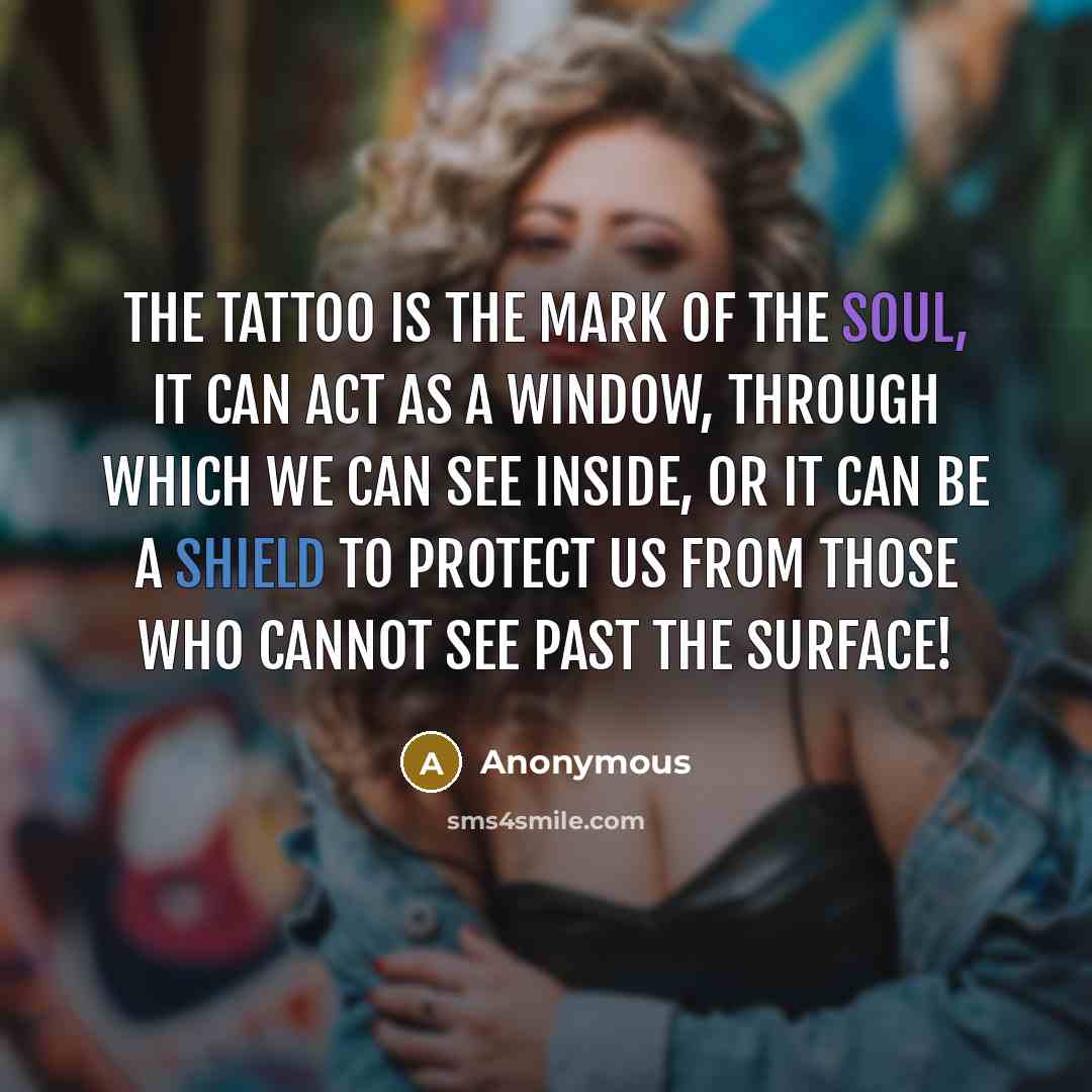 “The Tattoo is the Mark of the Soul, It can…” quote by Anonymous