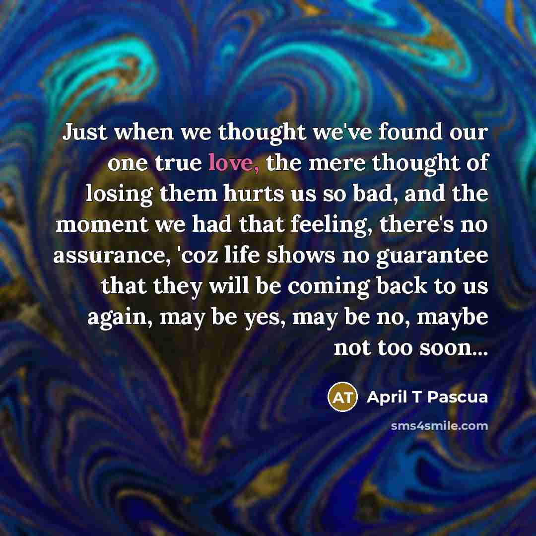 “Just when we thought we've found our one true love,…” quote by April T Pascua