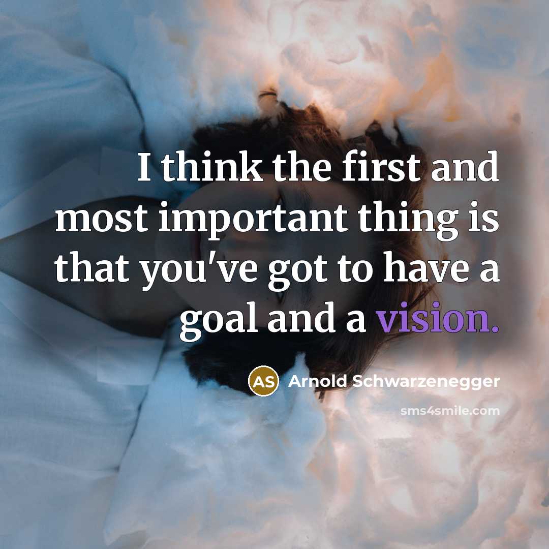 “I think the first and most important thing is that…” quote by Arnold Schwarzenegger