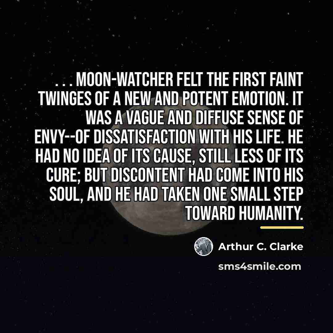 “. . . Moon-Watcher felt the first faint twinges of…” quote by Arthur C. Clarke