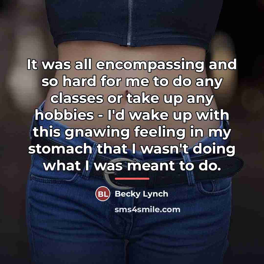 “It was all encompassing and so hard for me to…” quote by Becky Lynch