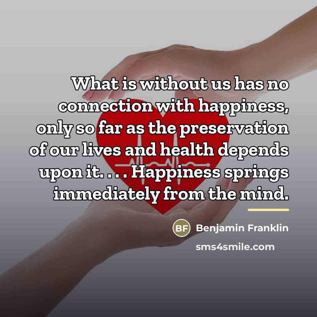 “What is without us has no connection with happiness, only…” quote by Benjamin Franklin